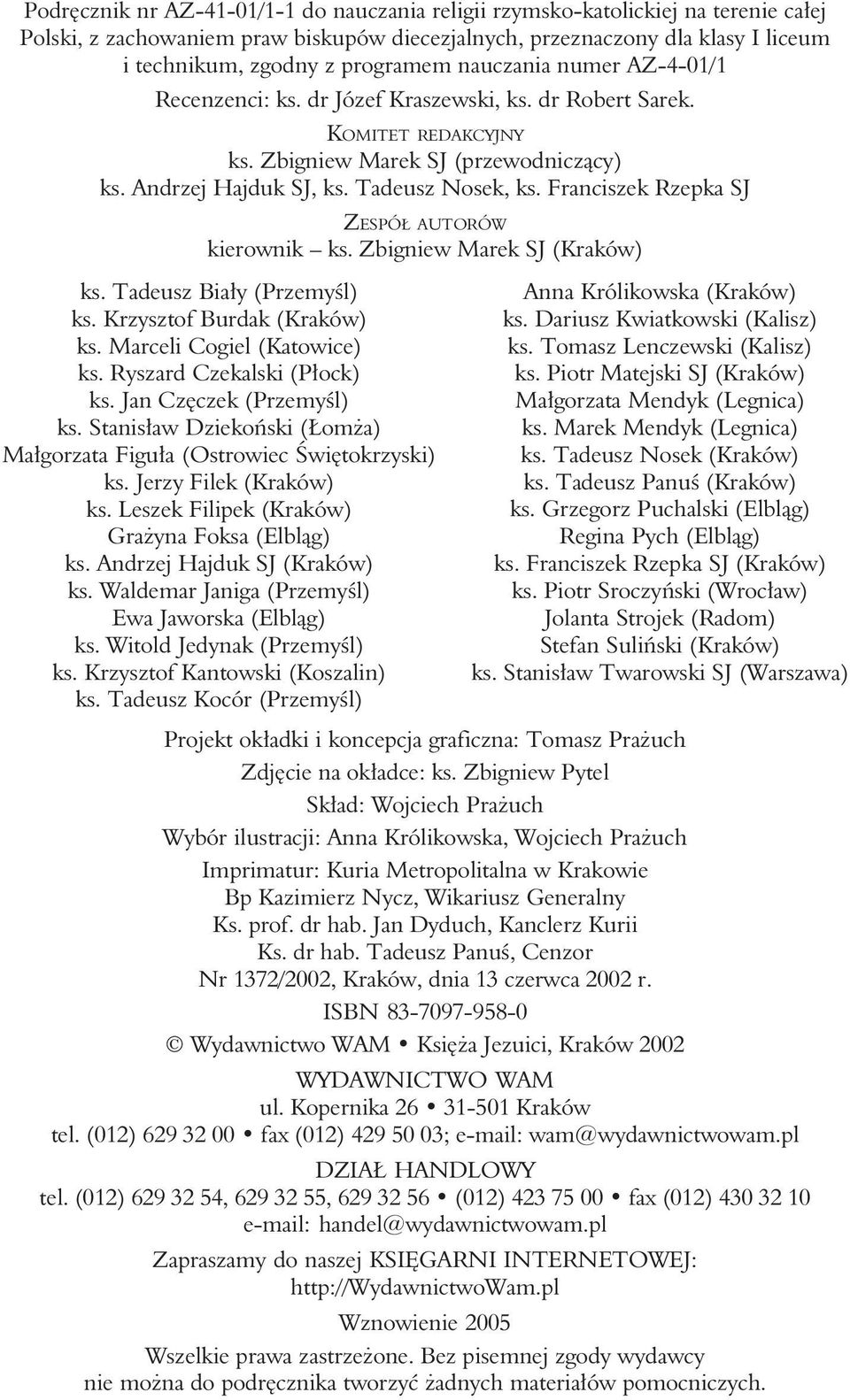 Franciszek Rzepka SJ ZESPÓŁ AUTORÓW kierownik ks. Zbigniew Marek SJ (Kraków) ks. Tadeusz Biały (Przemyśl) ks. Krzysztof Burdak (Kraków) ks. Marceli Cogiel (Katowice) ks. Ryszard Czekalski (Płock) ks.