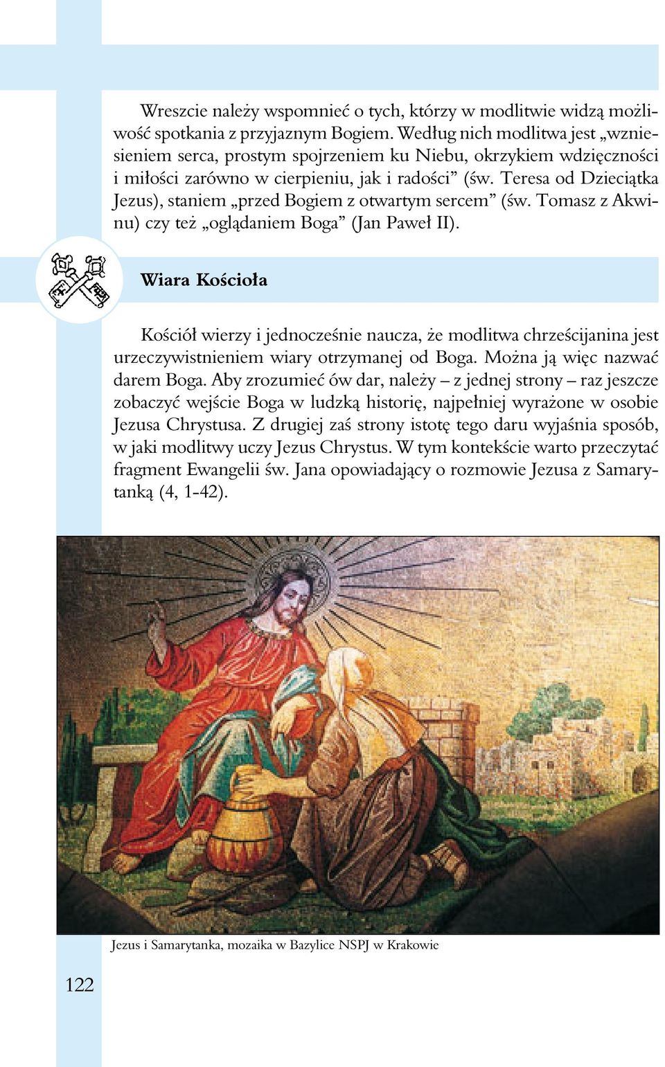 Teresa od Dzieciątka Jezus), staniem przed Bogiem z otwartym sercem (św. Tomasz z Akwinu) czy też oglądaniem Boga (Jan Paweł II).