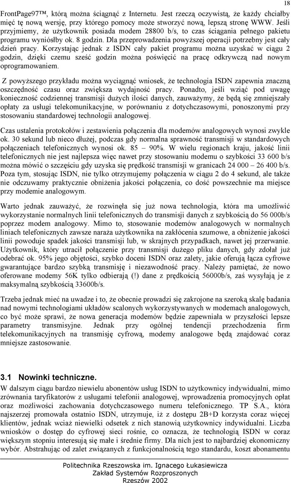 Korzystając jednak z ISDN cały pakiet programu można uzyskać w ciągu 2 godzin, dzięki czemu sześć godzin można poświęcić na pracę odkrywczą nad nowym oprogramowaniem.