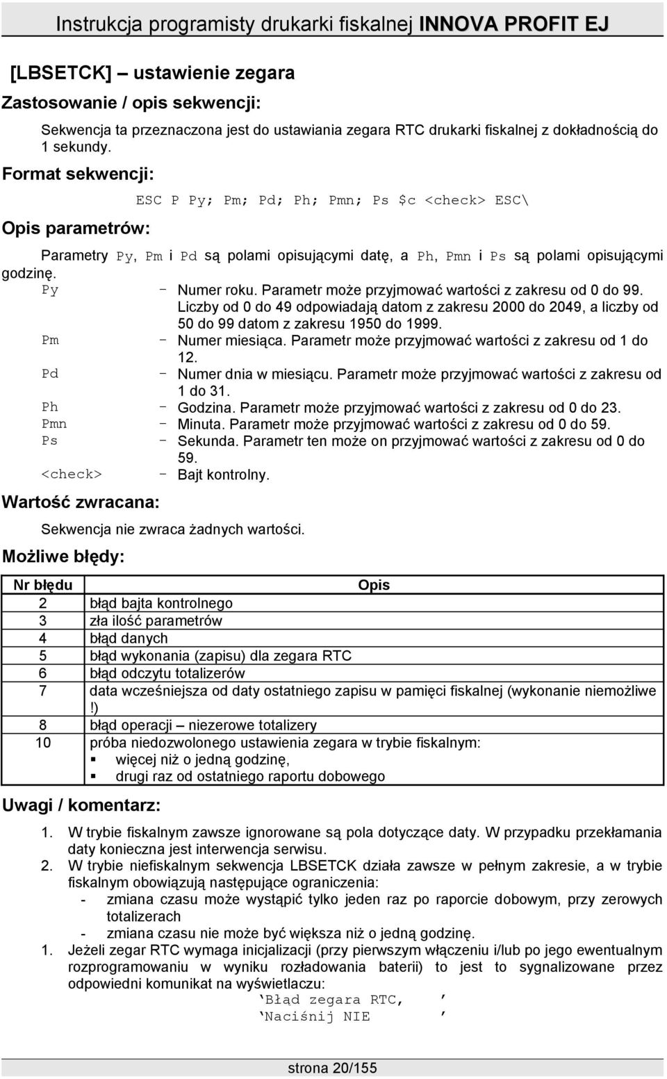 Parametr może przyjmować wartości z zakresu od 0 do 99. Liczby od 0 do 49 odpowiadają datom z zakresu 2000 do 2049, a liczby od 50 do 99 datom z zakresu 1950 do 1999. Pm - Numer miesiąca.