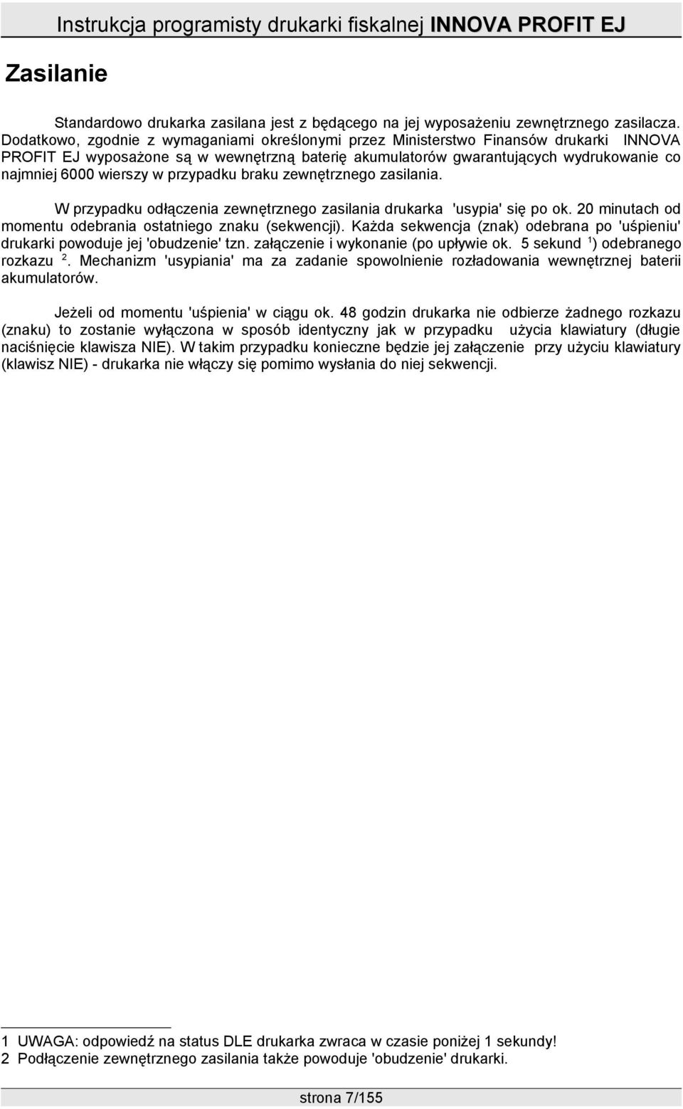 w przypadku braku zewnętrznego zasilania. W przypadku odłączenia zewnętrznego zasilania drukarka 'usypia' się po ok. 20 minutach od momentu odebrania ostatniego znaku (sekwencji).