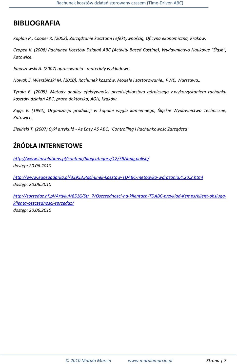 (2010), Rachunek kosztów. Modele i zastosowanie., PWE, Warszawa.. Tyrała B.