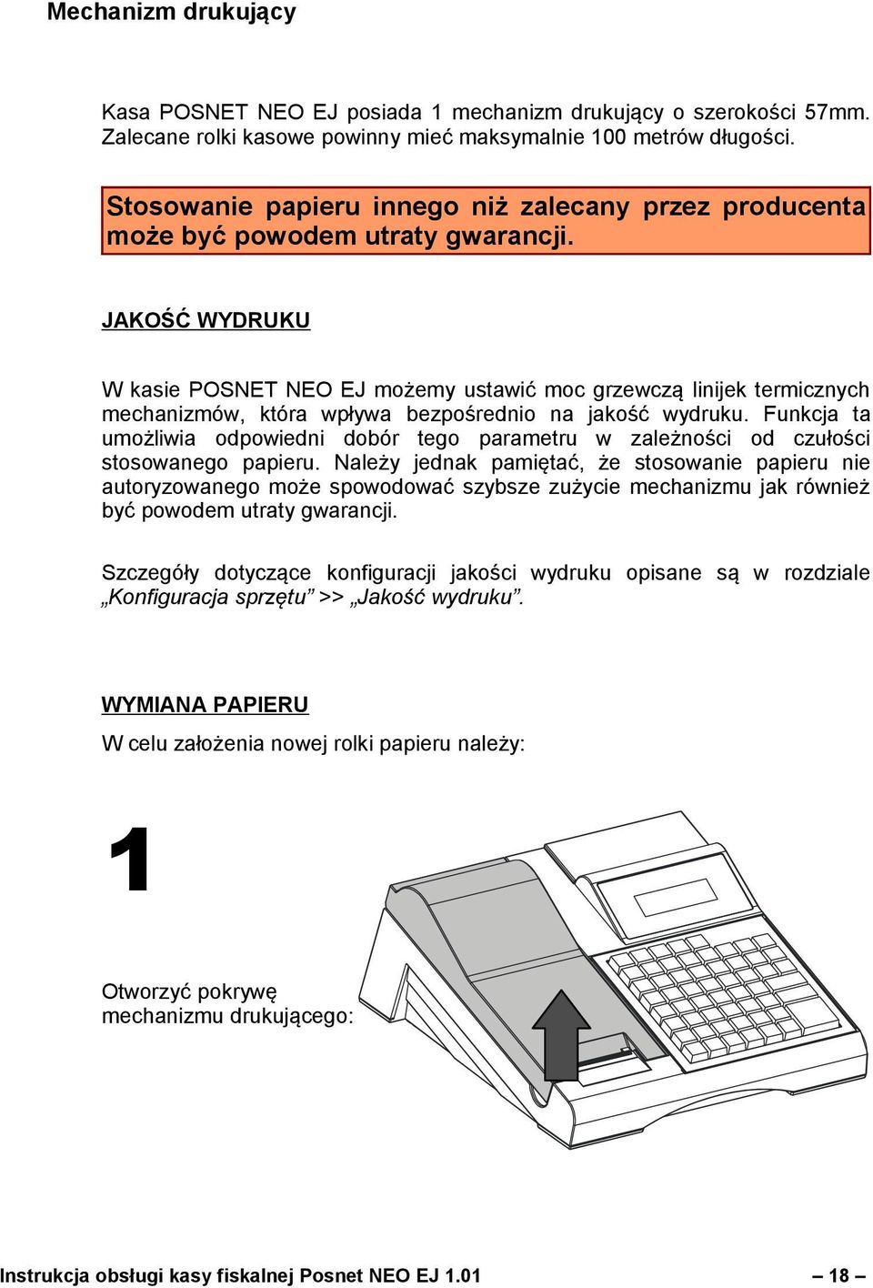 JAKOŚĆ WYDRUKU W kasie POSNET NEO EJ możemy ustawić moc grzewczą linijek termicznych mechanizmów, która wpływa bezpośrednio na jakość wydruku.