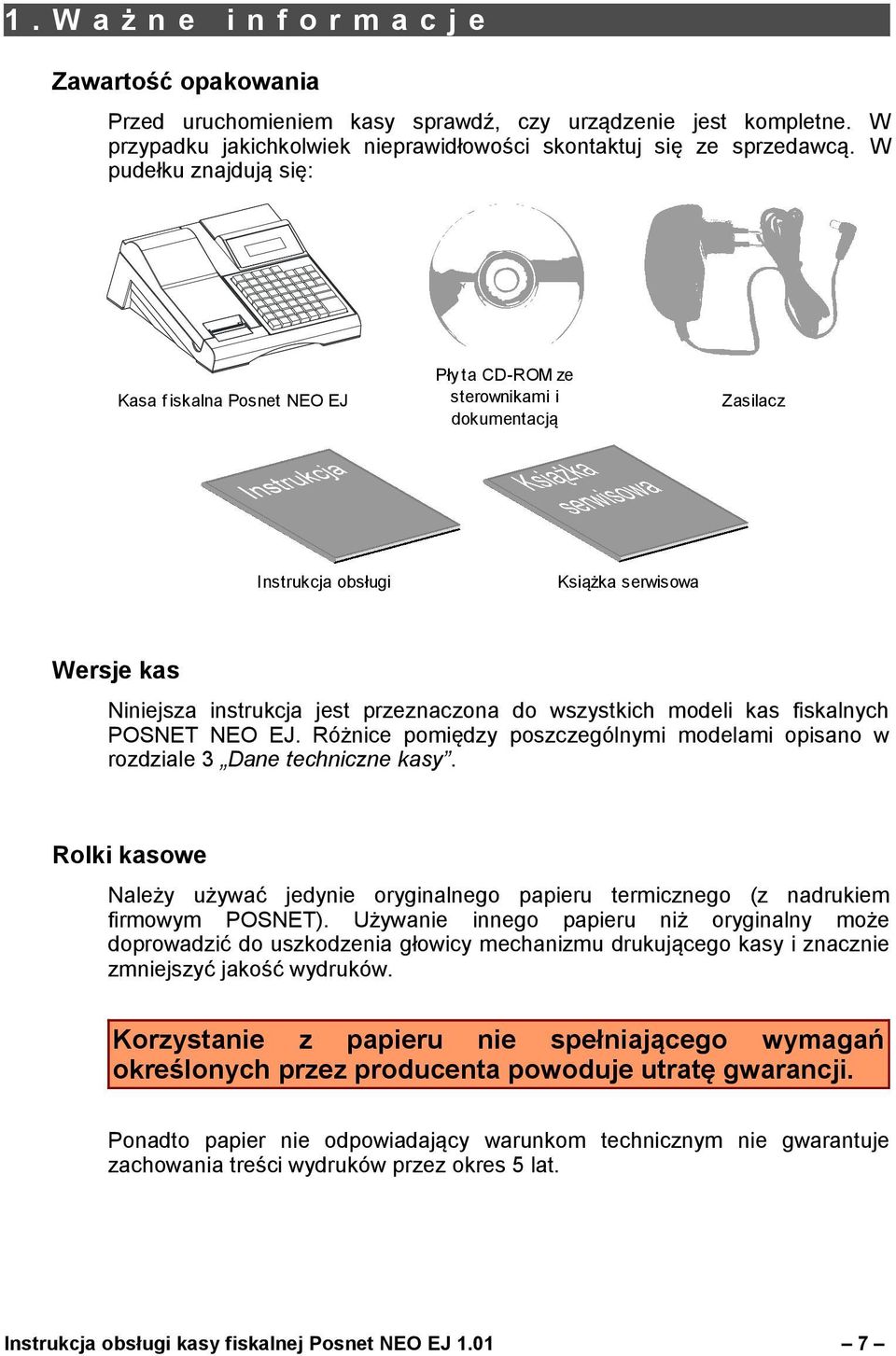 wszystkich modeli kas fiskalnych POSNET NEO EJ. Różnice pomiędzy poszczególnymi modelami opisano w rozdziale 3 Dane techniczne kasy.