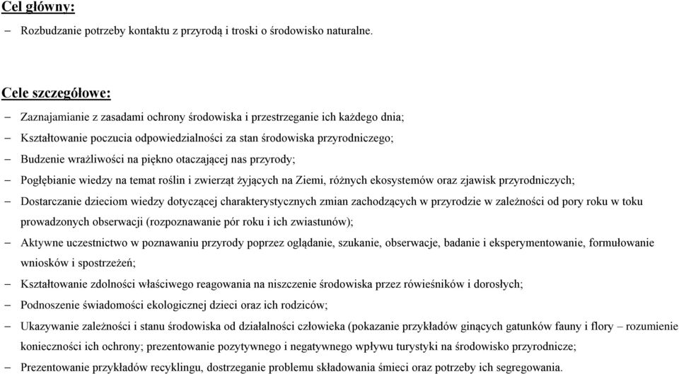 piękno otaczającej nas przyrody; Pogłębianie wiedzy na temat roślin i zwierząt żyjących na Ziemi, różnych ekosystemów oraz zjawisk przyrodniczych; Dostarczanie dzieciom wiedzy dotyczącej