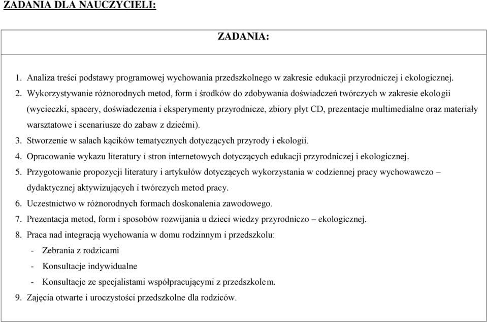 multimedialne oraz materiały warsztatowe i scenariusze do zabaw z dziećmi). 3. Stworzenie w salach kącików tematycznych dotyczących przyrody i ekologii. 4.
