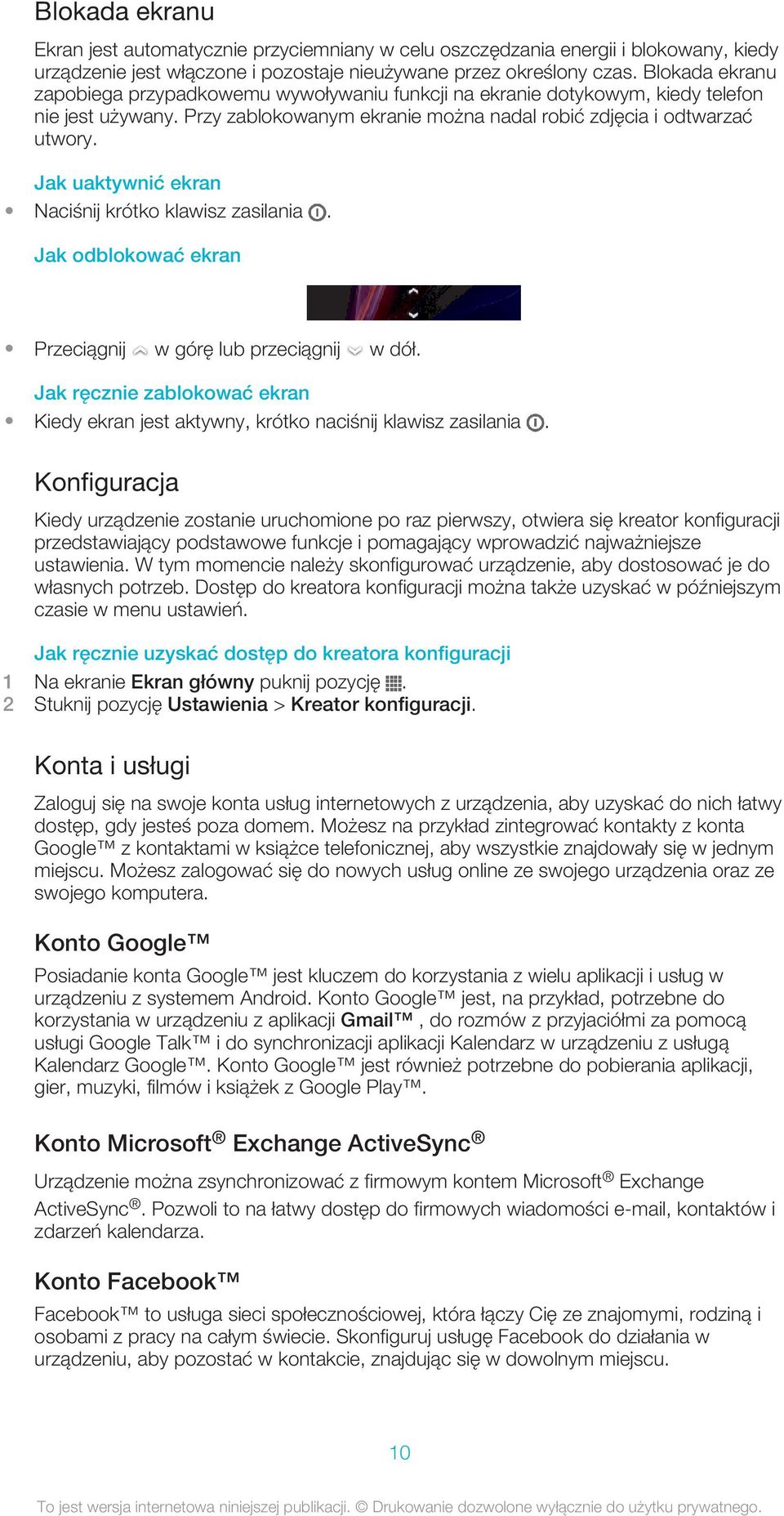 Jak uaktywnić ekran Naciśnij krótko klawisz zasilania. Jak odblokować ekran Przeciągnij w górę lub przeciągnij w dół.