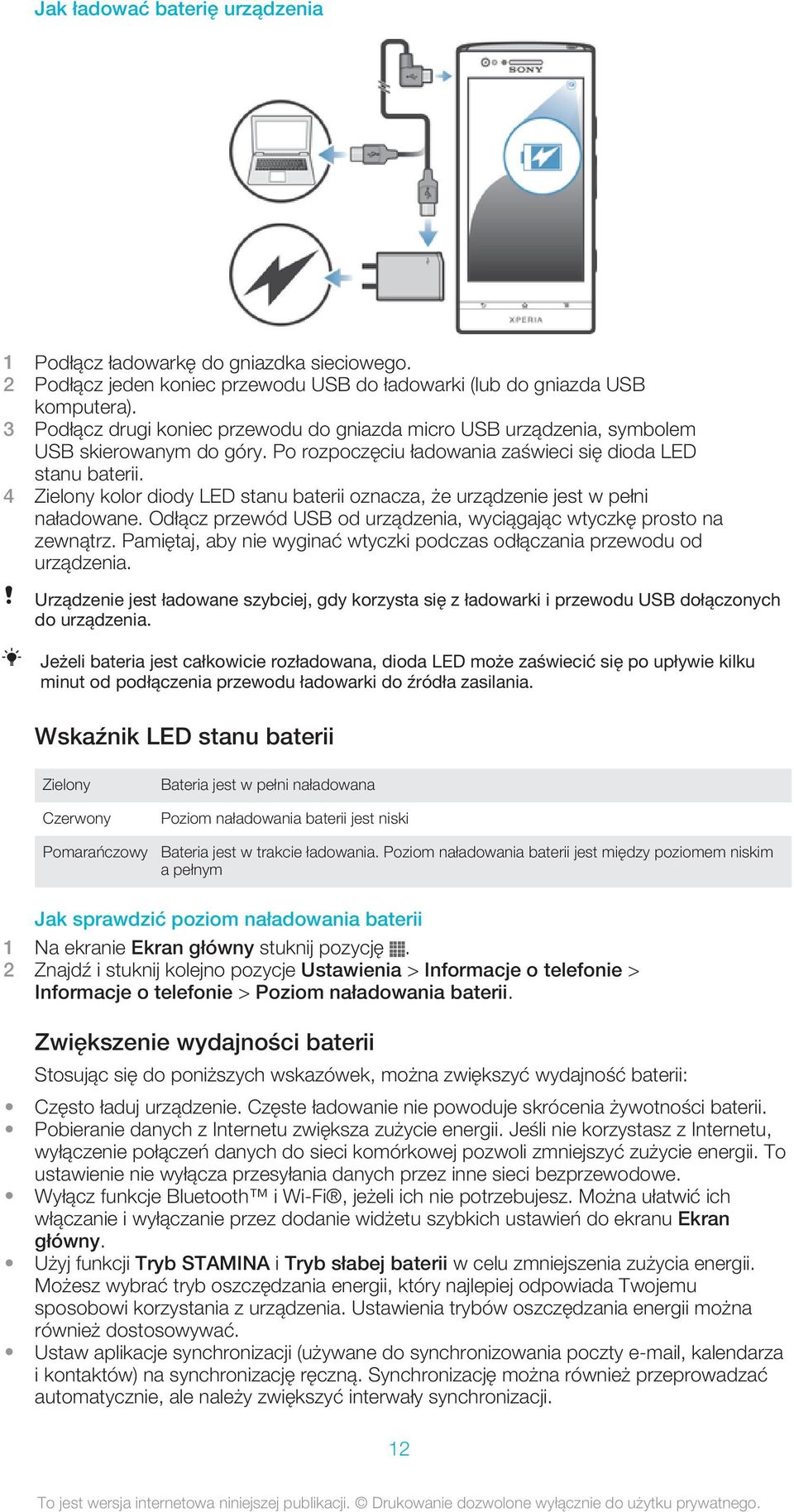 4 Zielony kolor diody LED stanu baterii oznacza, że urządzenie jest w pełni naładowane. Odłącz przewód USB od urządzenia, wyciągając wtyczkę prosto na zewnątrz.