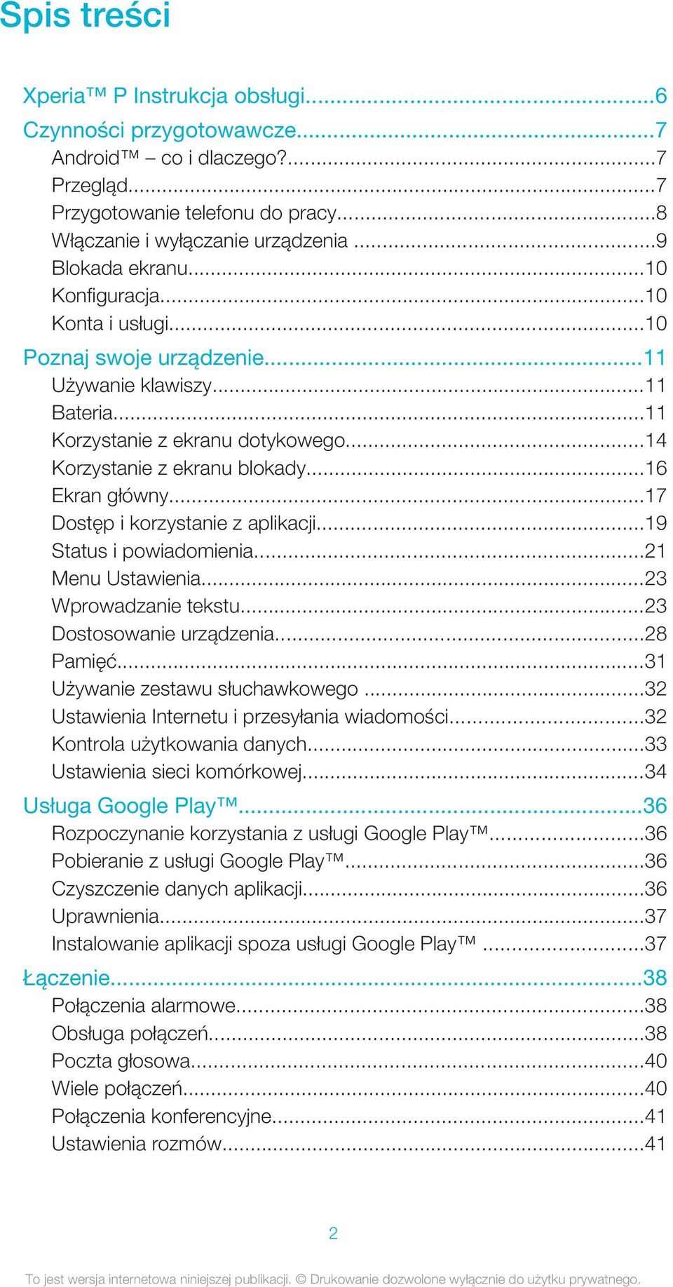..17 Dostęp i korzystanie z aplikacji...19 Status i powiadomienia...21 Menu Ustawienia...23 Wprowadzanie tekstu...23 Dostosowanie urządzenia...28 Pamięć...31 Używanie zestawu słuchawkowego.