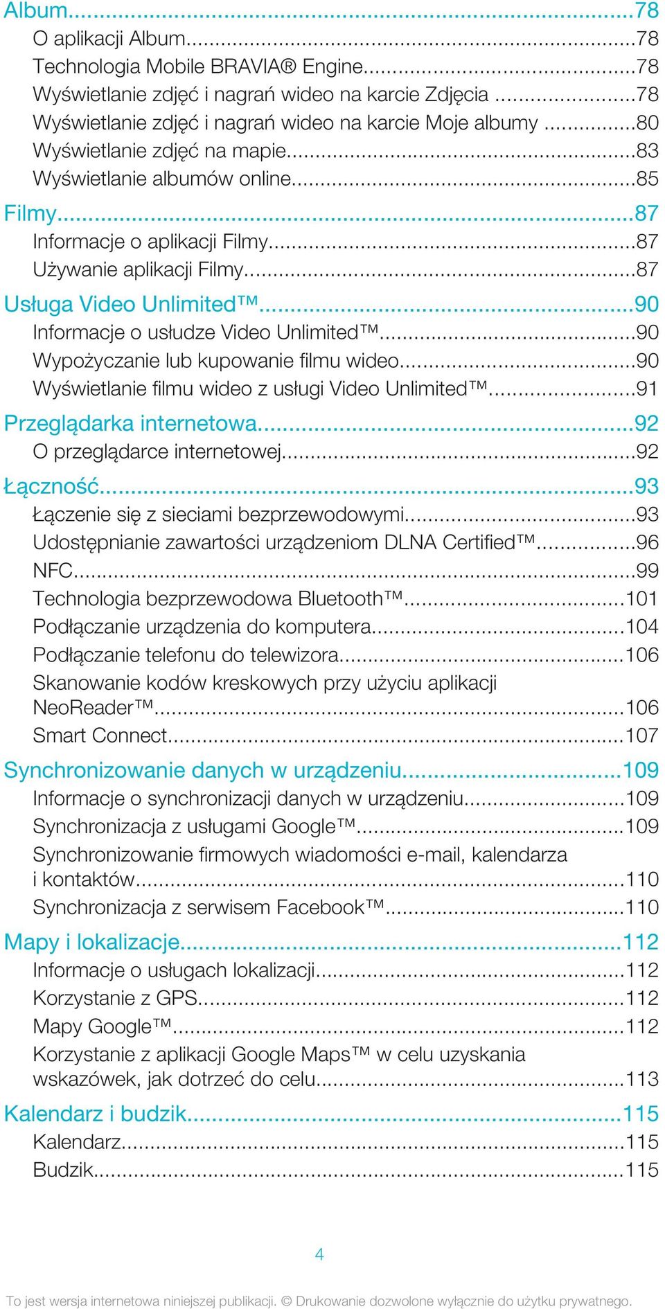..90 Informacje o usłudze Video Unlimited...90 Wypożyczanie lub kupowanie filmu wideo...90 Wyświetlanie filmu wideo z usługi Video Unlimited...91 Przeglądarka internetowa.