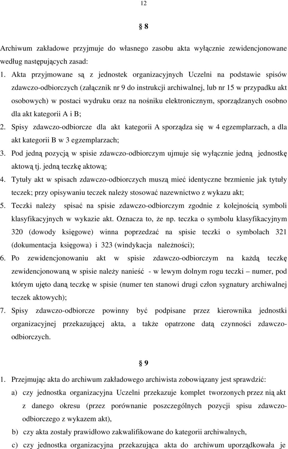 na nośniku elektronicznym, sporządzanych osobno dla akt kategorii A i B; 2. Spisy zdawczo-odbiorcze dla akt kategorii A sporządza się w 4 egzemplarzach, a dla akt kategorii B w 3 egzemplarzach; 3.