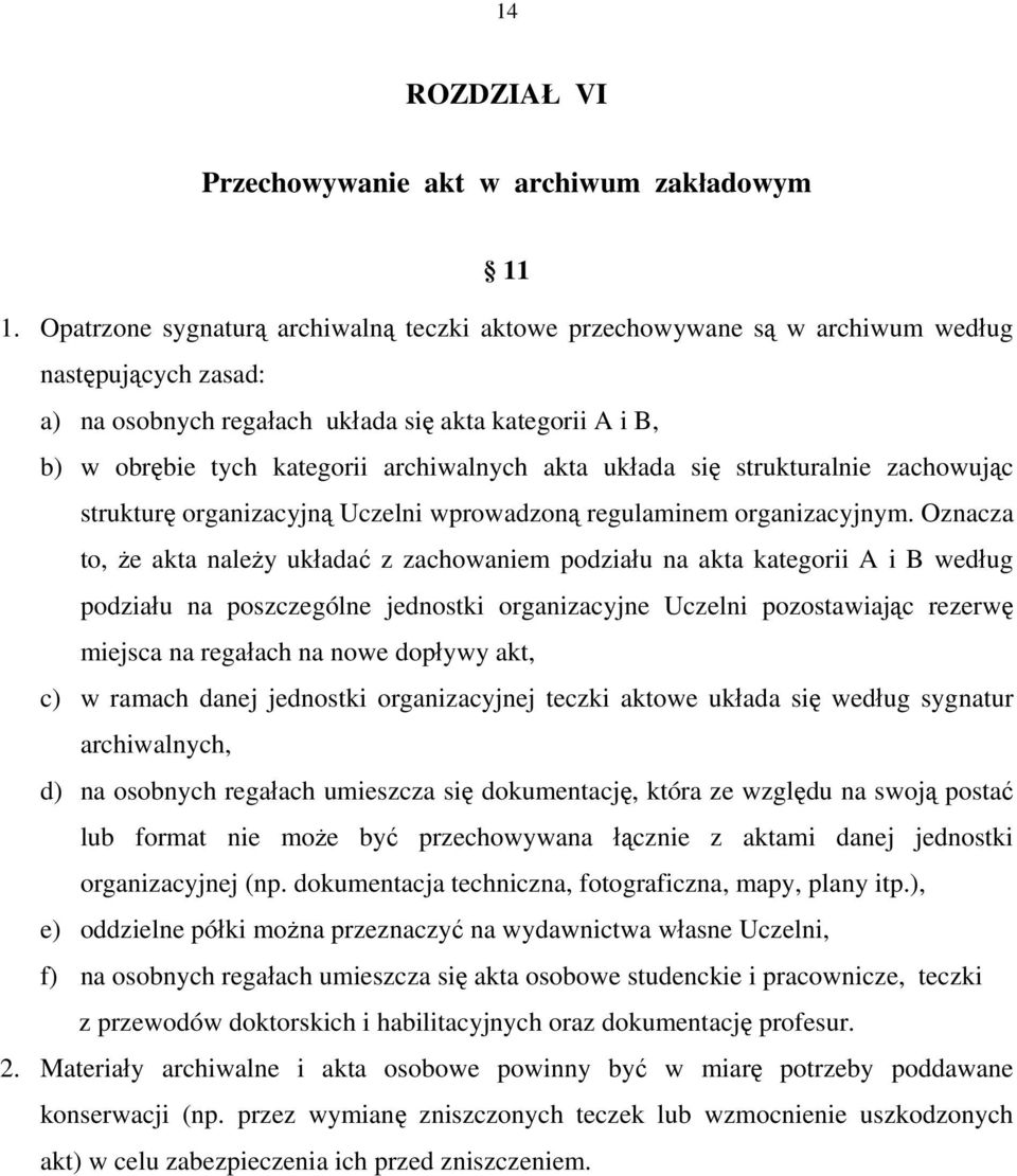 akta układa się strukturalnie zachowując strukturę organizacyjną Uczelni wprowadzoną regulaminem organizacyjnym.