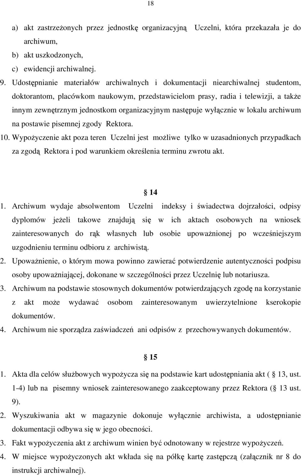 organizacyjnym następuje wyłącznie w lokalu archiwum na postawie pisemnej zgody Rektora. 10.