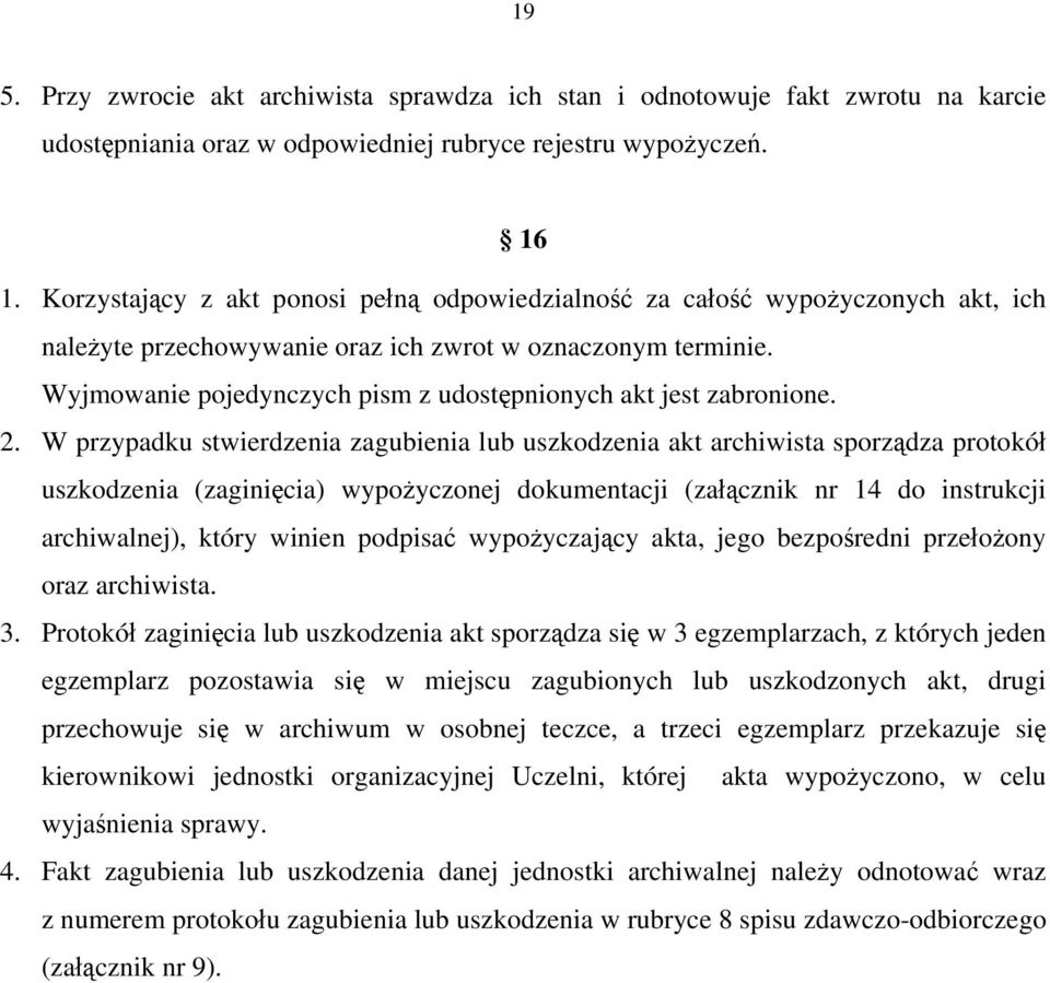 Wyjmowanie pojedynczych pism z udostępnionych akt jest zabronione. 2.