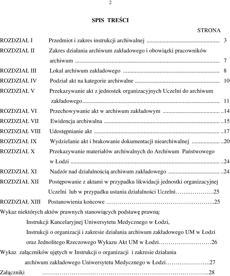 .. 11 ROZDZIAŁ VI Przechowywanie akt w archiwum zakładowym.....14 ROZDZIAŁ VII Ewidencja archiwalna.....15 ROZDZIAŁ VIII Udostępnianie akt.