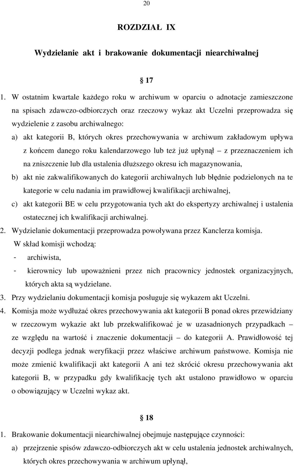 akt kategorii B, których okres przechowywania w archiwum zakładowym upływa z końcem danego roku kalendarzowego lub też już upłynął z przeznaczeniem ich na zniszczenie lub dla ustalenia dłuższego