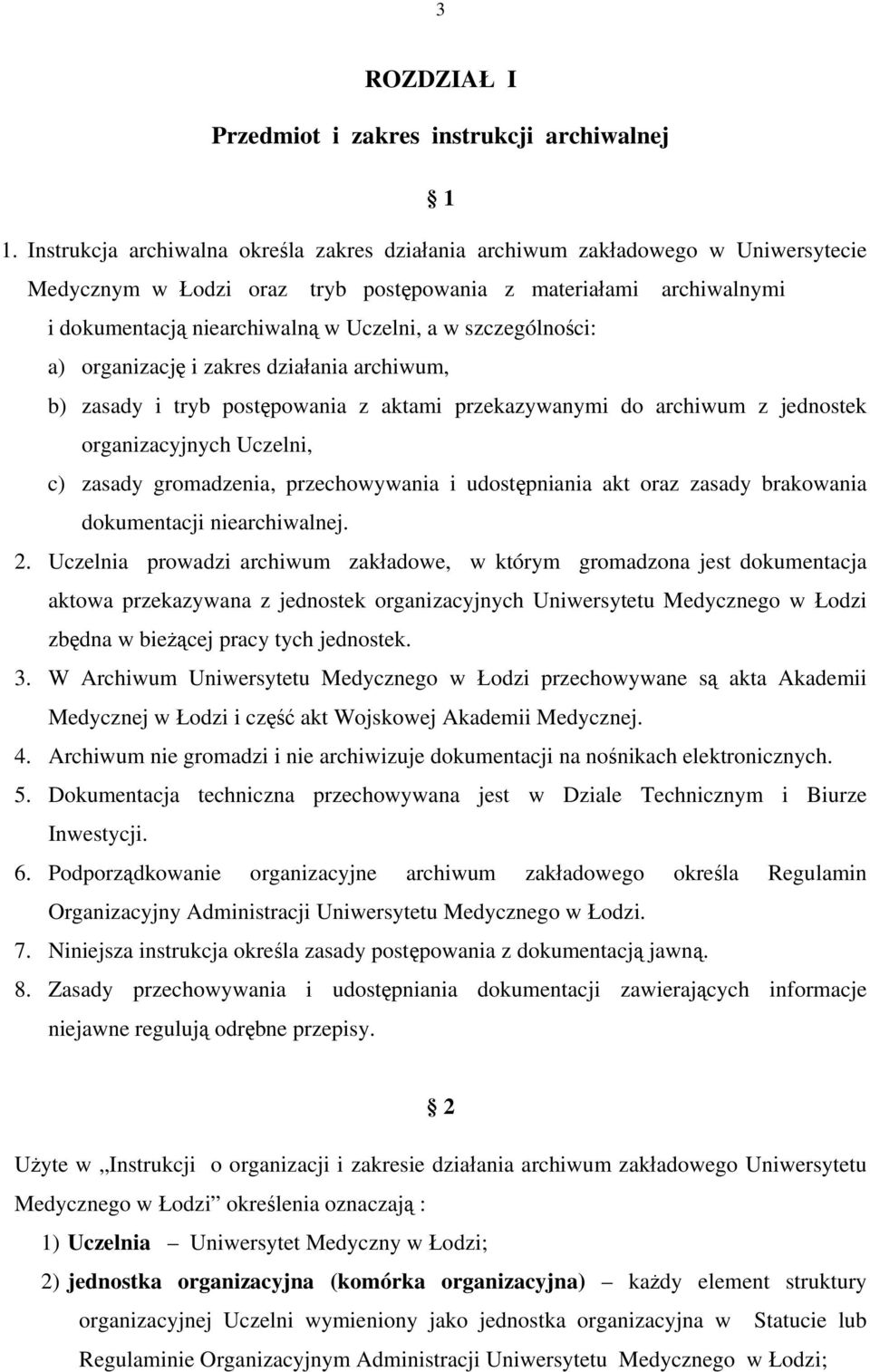 szczególności: a) organizację i zakres działania archiwum, b) zasady i tryb postępowania z aktami przekazywanymi do archiwum z jednostek organizacyjnych Uczelni, c) zasady gromadzenia, przechowywania