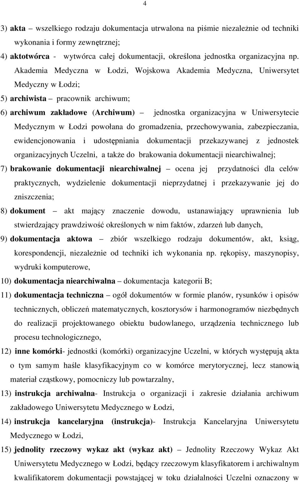 Medycznym w Łodzi powołana do gromadzenia, przechowywania, zabezpieczania, ewidencjonowania i udostępniania dokumentacji przekazywanej z jednostek organizacyjnych Uczelni, a także do brakowania