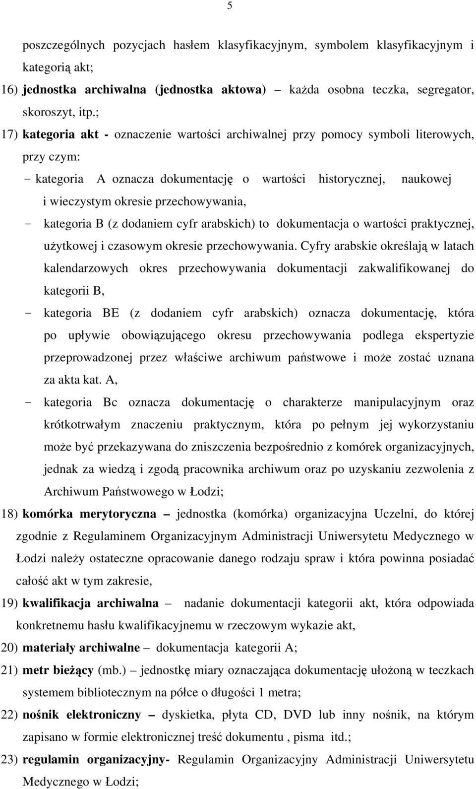 przechowywania, - kategoria B (z dodaniem cyfr arabskich) to dokumentacja o wartości praktycznej, użytkowej i czasowym okresie przechowywania.