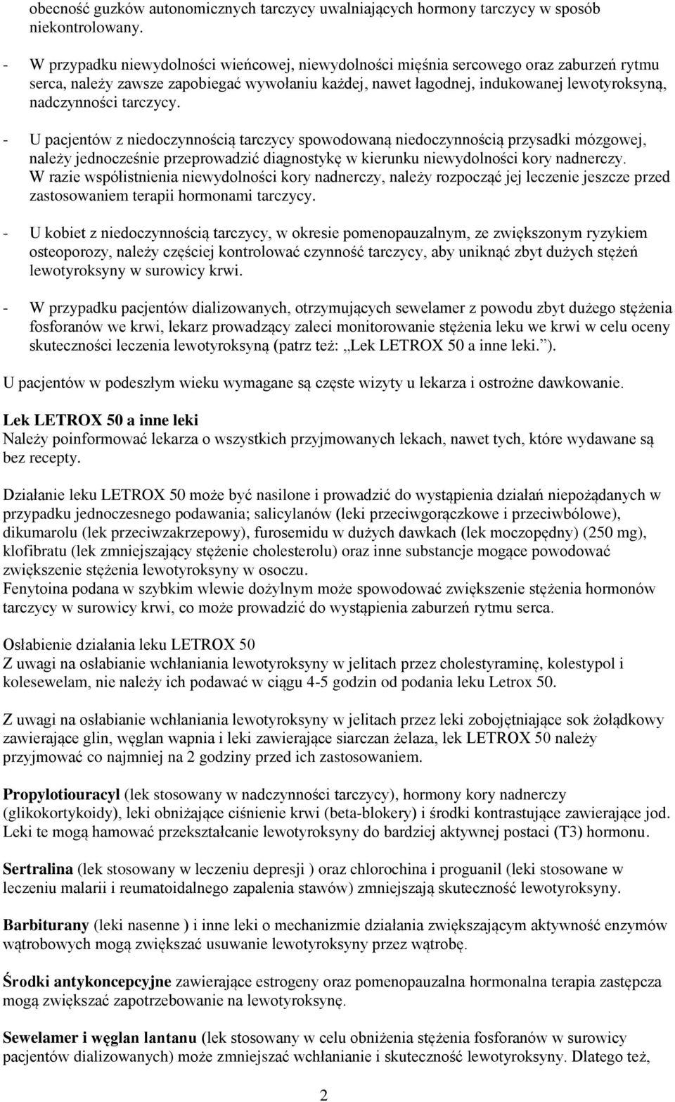 tarczycy. - U pacjentów z niedoczynnością tarczycy spowodowaną niedoczynnością przysadki mózgowej, należy jednocześnie przeprowadzić diagnostykę w kierunku niewydolności kory nadnerczy.