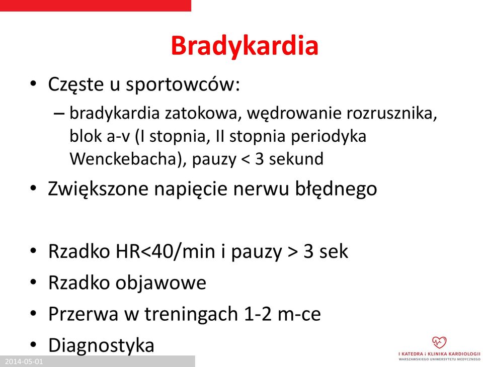 pauzy < 3 sekund Zwiększone napięcie nerwu błędnego Rzadko HR<40/min i