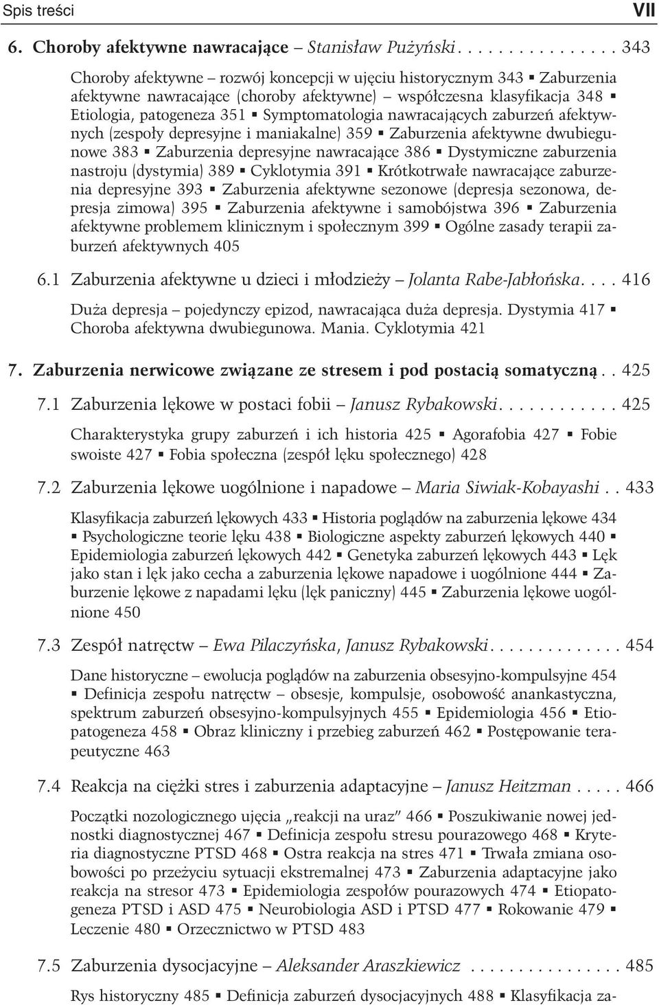 Symptomatologia nawracaj¹cych zaburzeñ afektywnych (zespo³y depresyjne i maniakalne) 359 Zaburzenia afektywne dwubiegunowe 383 Zaburzenia depresyjne nawracaj¹ce 386 Dystymiczne zaburzenia nastroju