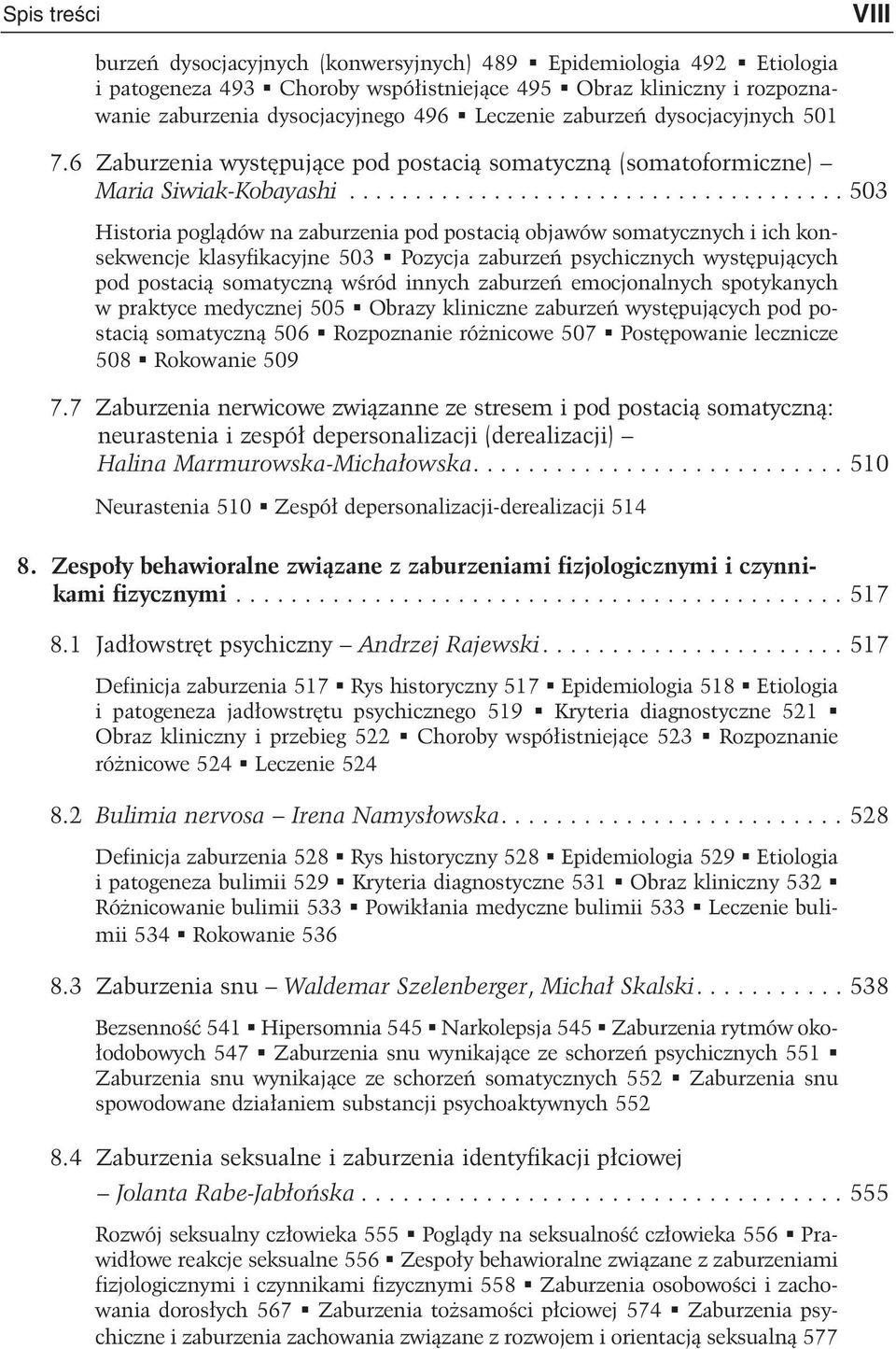 ..................................... 503 Historia pogl¹dów na zaburzenia pod postaci¹ objawów somatycznych i ich konsekwencje klasyfikacyjne 503 Pozycja zaburzeñ psychicznych wystêpuj¹cych pod