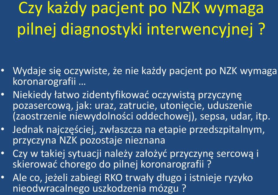 zatrucie, utonięcie, uduszenie (zaostrzenie niewydolności oddechowej), sepsa, udar, itp.