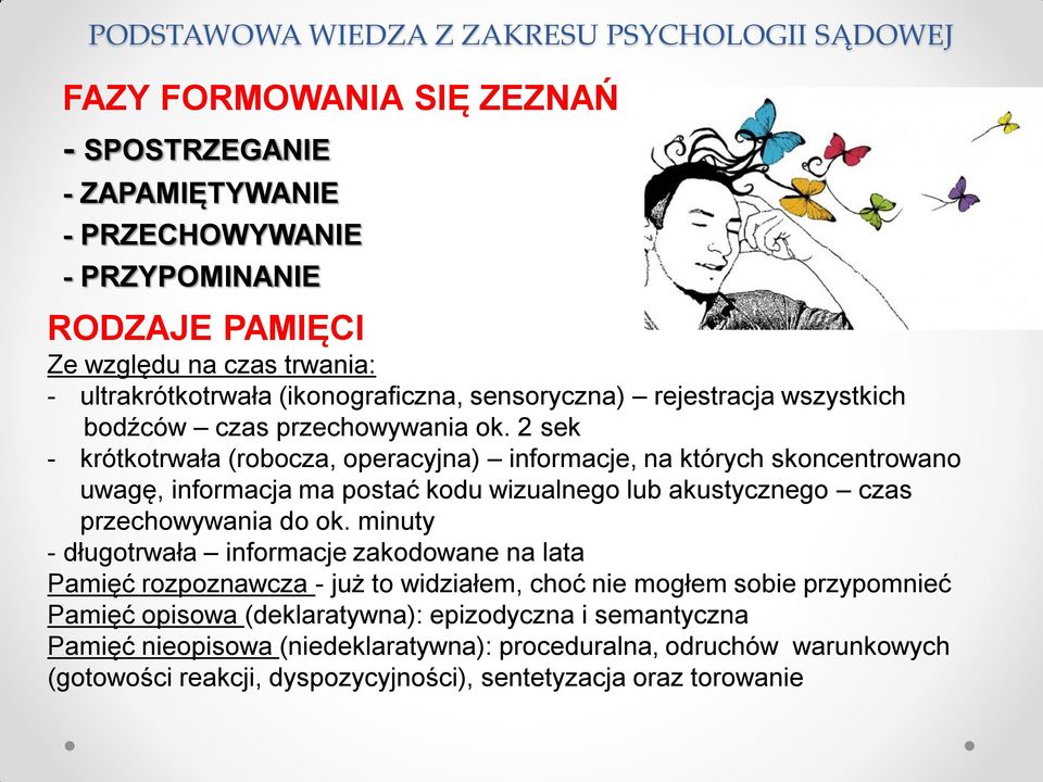 2 sek - krótkotrwała (robocza, operacyjna) informacje, na których skoncentrowano uwagę, informacja ma postać kodu wizualnego lub akustycznego czas przechowywania do ok.