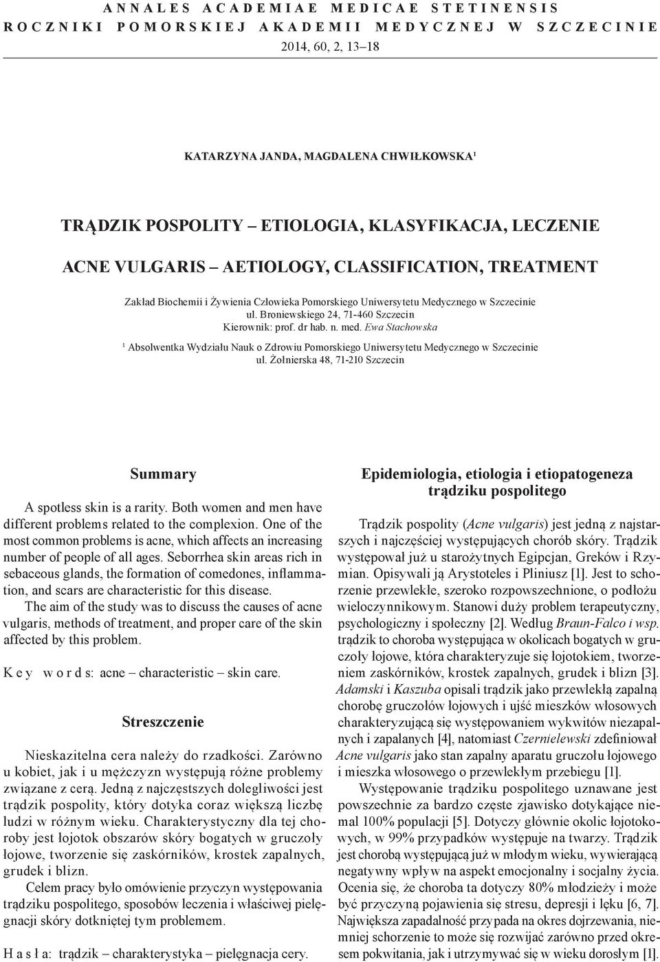 Broniewskiego 24, 71-460 Szczecin Kierownik: prof. dr hab. n. med. Ewa Stachowska 1 Absolwentka Wydziału Nauk o Zdrowiu Pomorskiego Uniwersytetu Medycznego w Szczecinie ul.