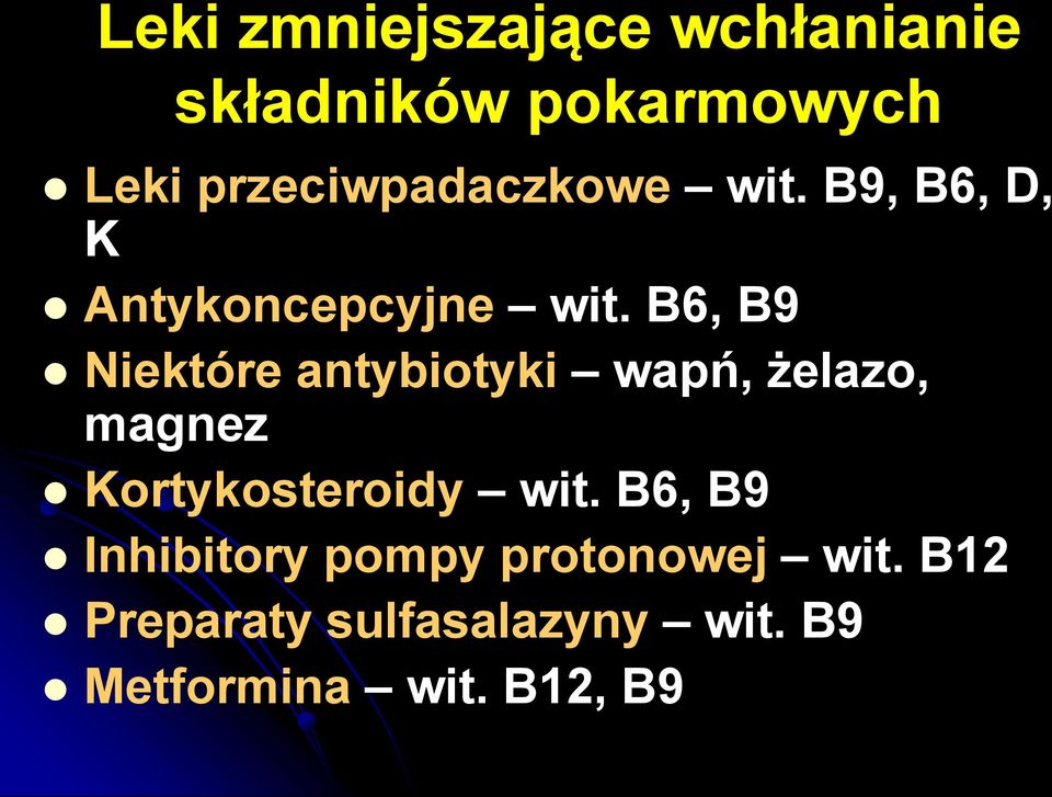 B6, B9 Niektóre antybiotyki wapń, żelazo, magnez Kortykosteroidy wit.