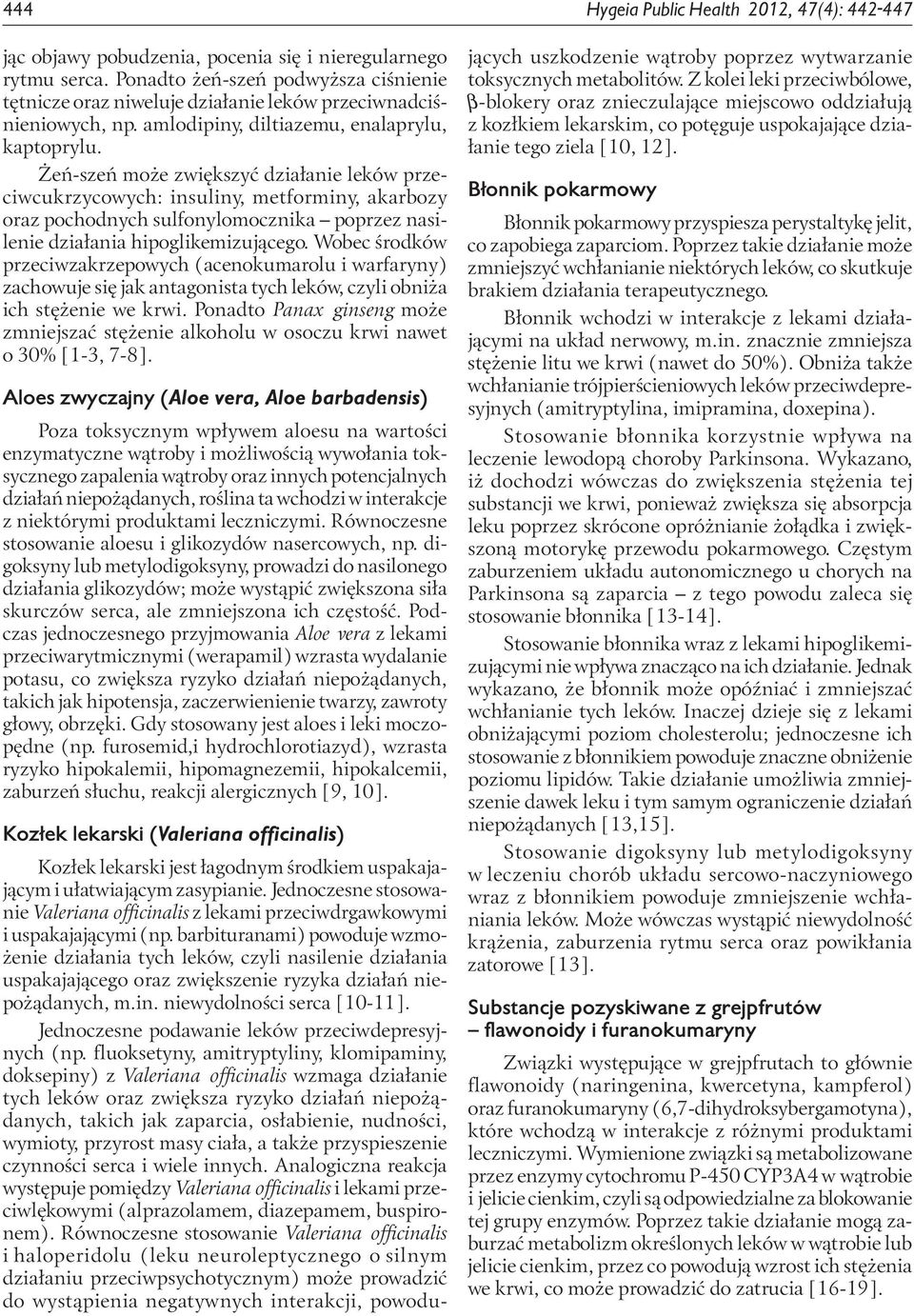 Żeń-szeń może zwiększyć działanie leków przeciwcukrzycowych: insuliny, metforminy, akarbozy oraz pochodnych sulfonylomocznika poprzez nasilenie działania hipoglikemizującego.