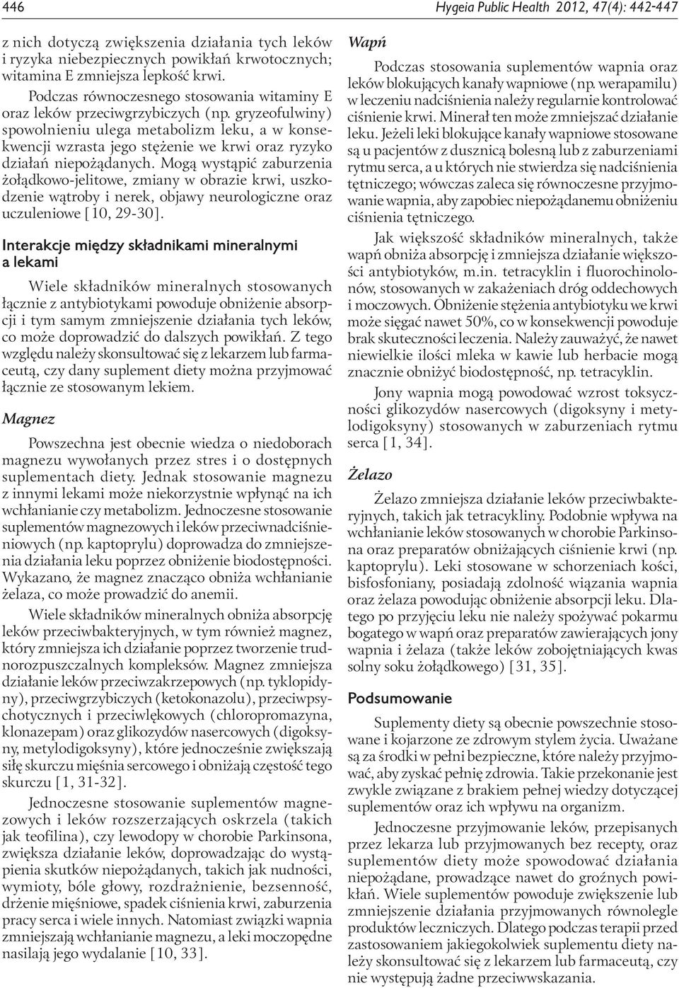 gryzeofulwiny) spowolnieniu ulega metabolizm leku, a w konsekwencji wzrasta jego stężenie we krwi oraz ryzyko działań niepożądanych.