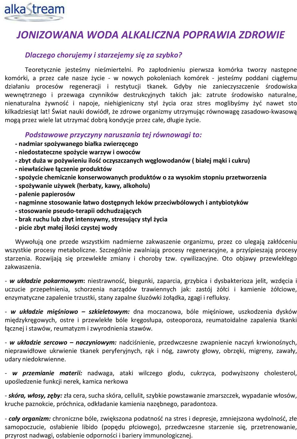 Gdyby nie zanieczyszczenie środowiska wewnętrznego i przewaga czynników destrukcyjnych takich jak: zatrute środowisko naturalne, nienaturalna żywność i napoje, niehigieniczny styl życia oraz stres