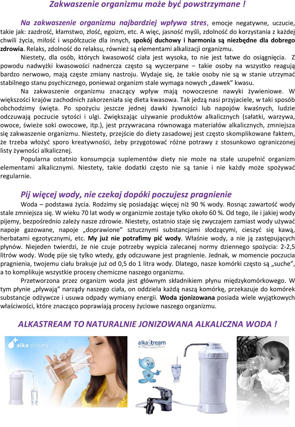 Relaks, zdolność do relaksu, również są elementami alkalizacji organizmu. Niestety, dla osób, których kwasowość ciała jest wysoka, to nie jest łatwe do osiągnięcia.