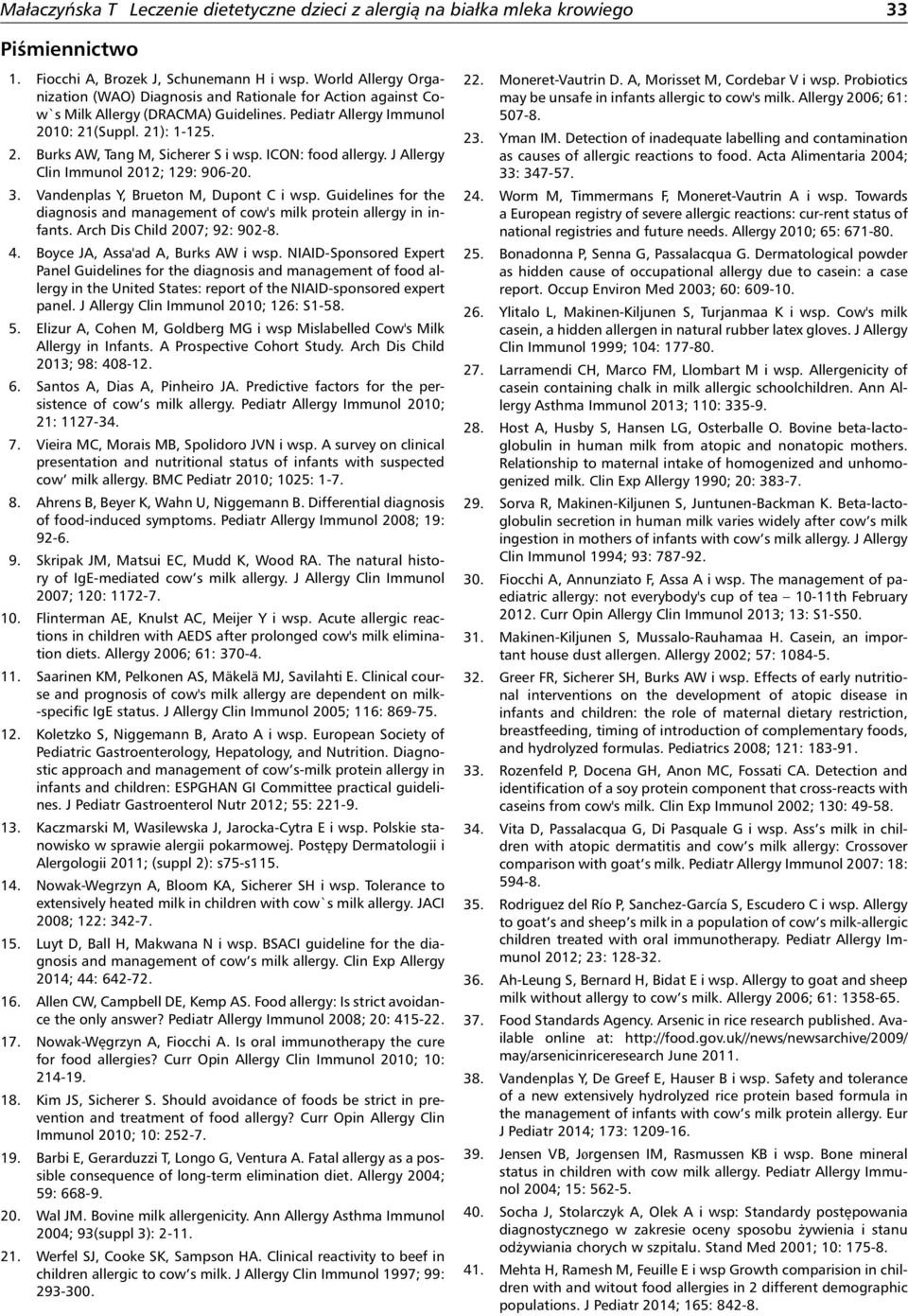 ICON: food allergy. J Allergy Clin Immunol 2012; 129: 906-20. 3. Vandenplas Y, Brueton M, Dupont C i wsp. Guidelines for the diagnosis and management of cow's milk protein allergy in infants.