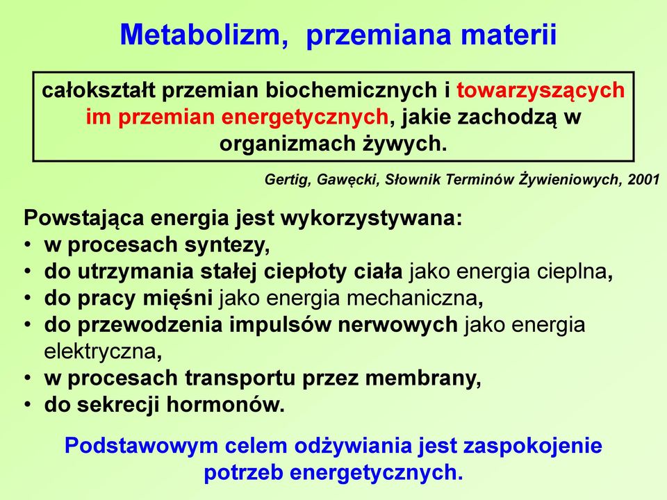 Gertig, Gawęcki, Słownik Terminów Żywieniowych, 2001 Powstająca energia jest wykorzystywana: w procesach syntezy, do utrzymania stałej