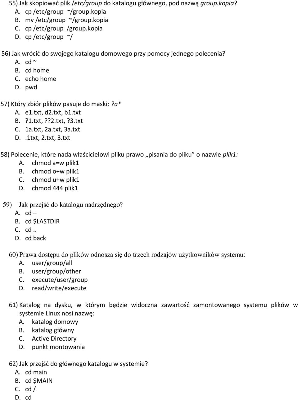 txt B.?1.txt,??2.txt,?3.txt C. 1a.txt, 2a.txt, 3a.txt D..1txt, 2.txt, 3.txt 58) Polecenie, które nada właścicielowi pliku prawo pisania do pliku o nazwie plik1: A. chmod a=w plik1 B.