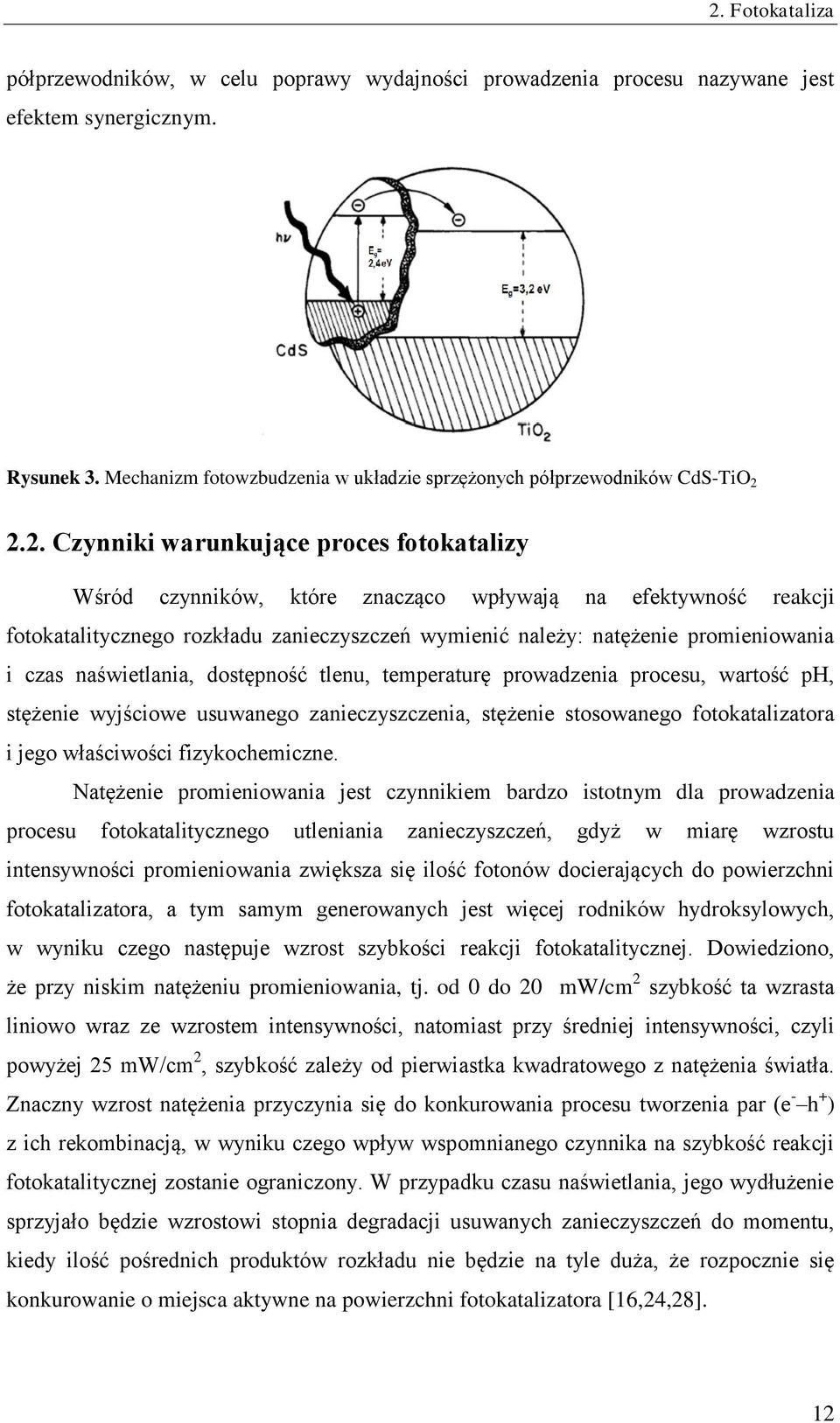 2.2. Czynniki warunkujące proces fotokatalizy Wśród czynników, które znacząco wpływają na efektywność reakcji fotokatalitycznego rozkładu zanieczyszczeń wymienić należy: natężenie promieniowania i