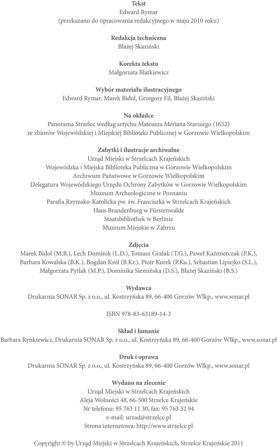 Wielkopolskim Zabytki i ilustracje archiwalne Urząd Miejski w Strzelcach Krajeńskich Wojewódzka i Miejska Biblioteka Publiczna w Gorzowie Wielkopolskim Archiwum Państwowe w Gorzowie Wielkopolskim