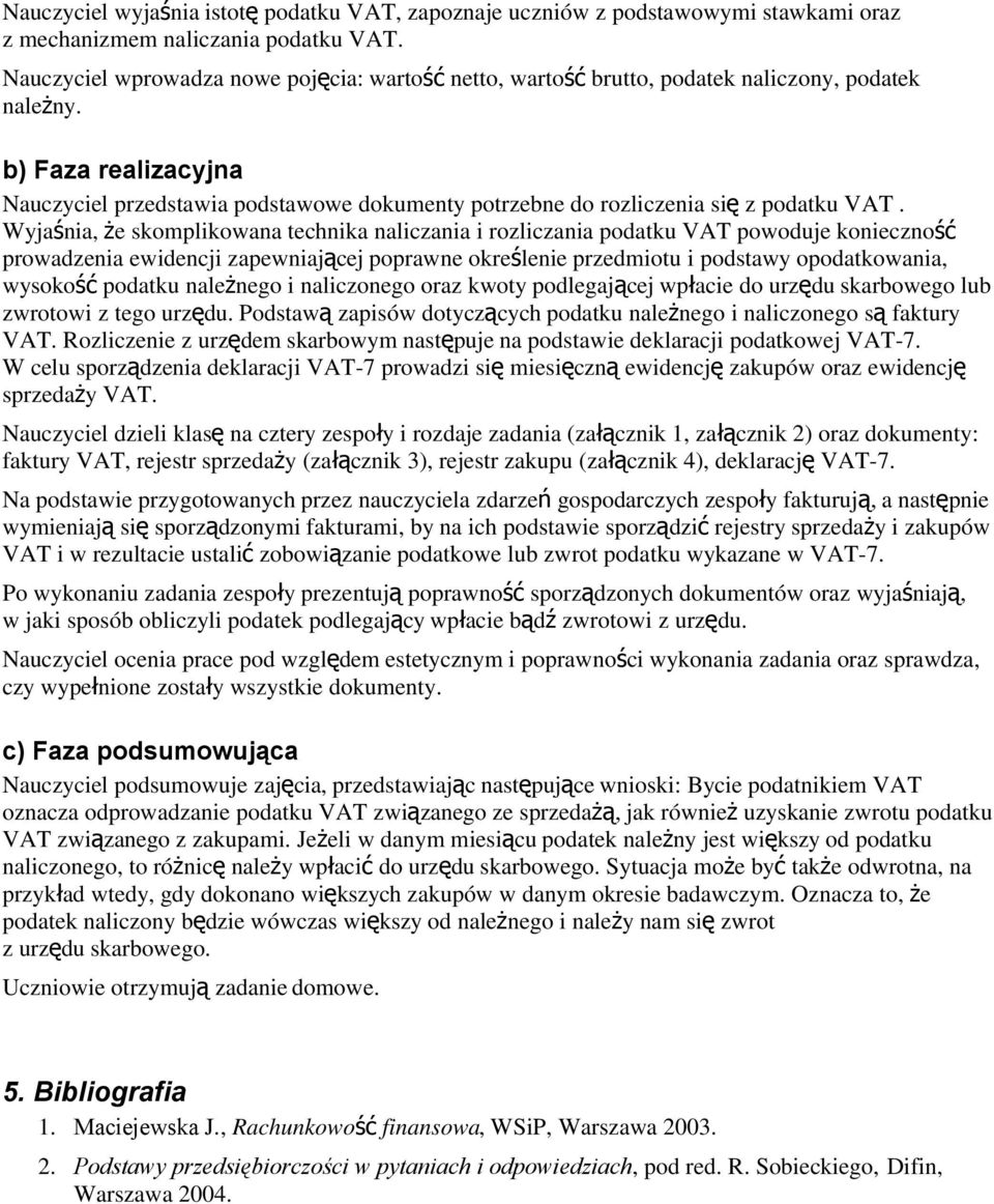 b) Faza realizacyjna Nauczyciel przedstawia podstawowe dokumenty potrzebne do rozliczenia si ę z podatku VAT.