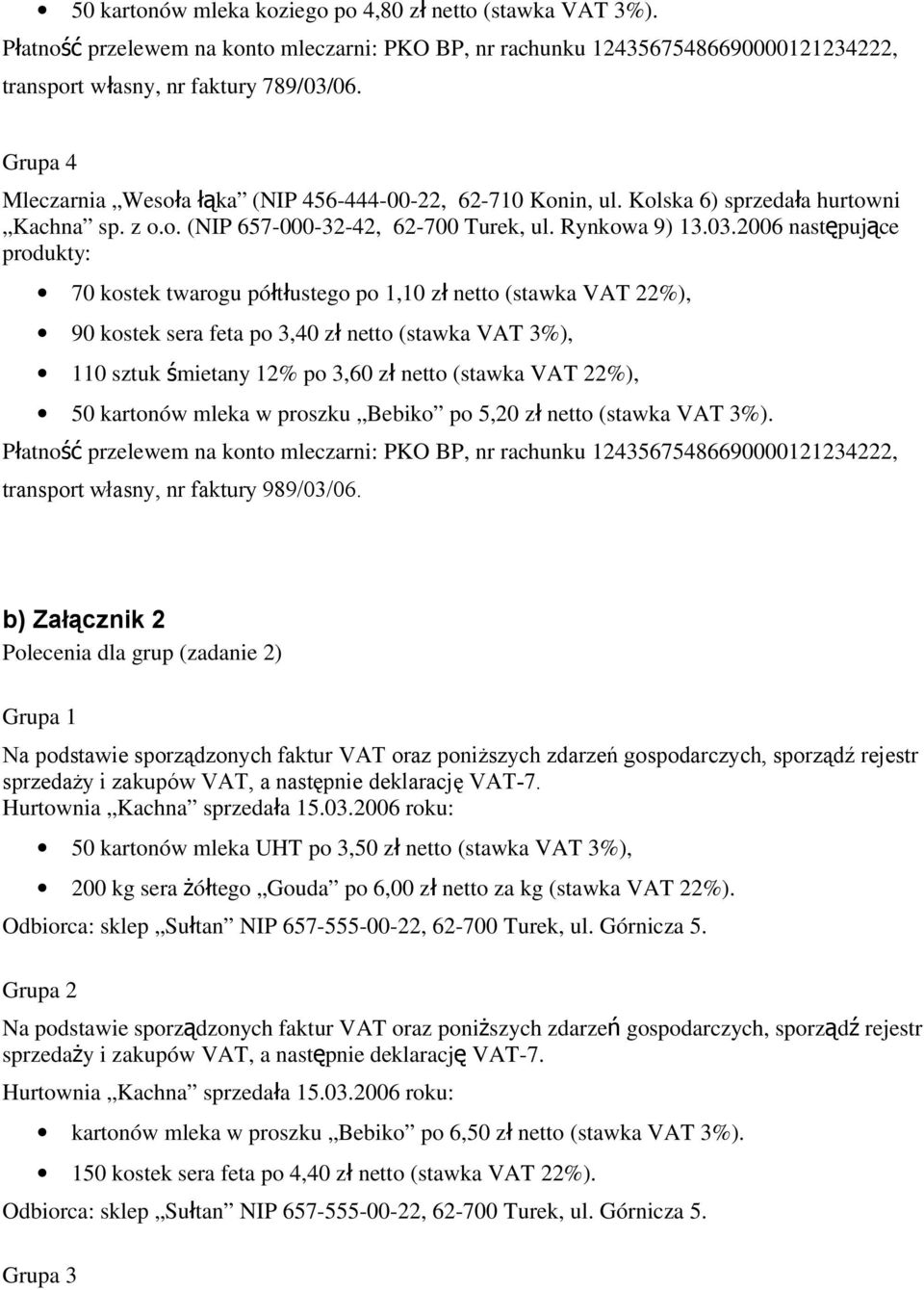 VAT 22%), 50 kartonów mleka w proszku Bebiko po 5,20 z ł netto (stawka VAT 3%). transport własny, nr faktury 989/03/06.