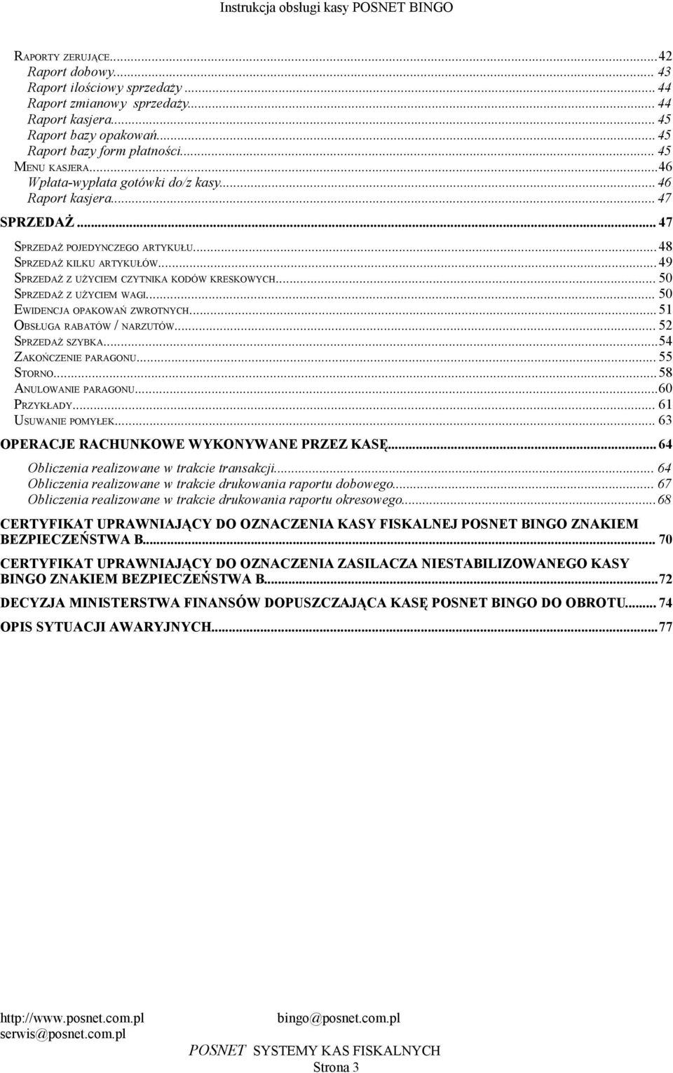OPAKOWAŃ ZWROTNYCH 51 OBSŁUGA RABATÓW / NARZUTÓW 52 SPRZEDAŻ SZYBKA54 ZAKOŃCZENIE PARAGONU 55 STORNO58 ANULOWANIE PARAGONU60 PRZYKŁADY 61 USUWANIE POMYŁEK 63 OPERACJE RACHUNKOWE WYKONYWANE PRZEZ KASĘ