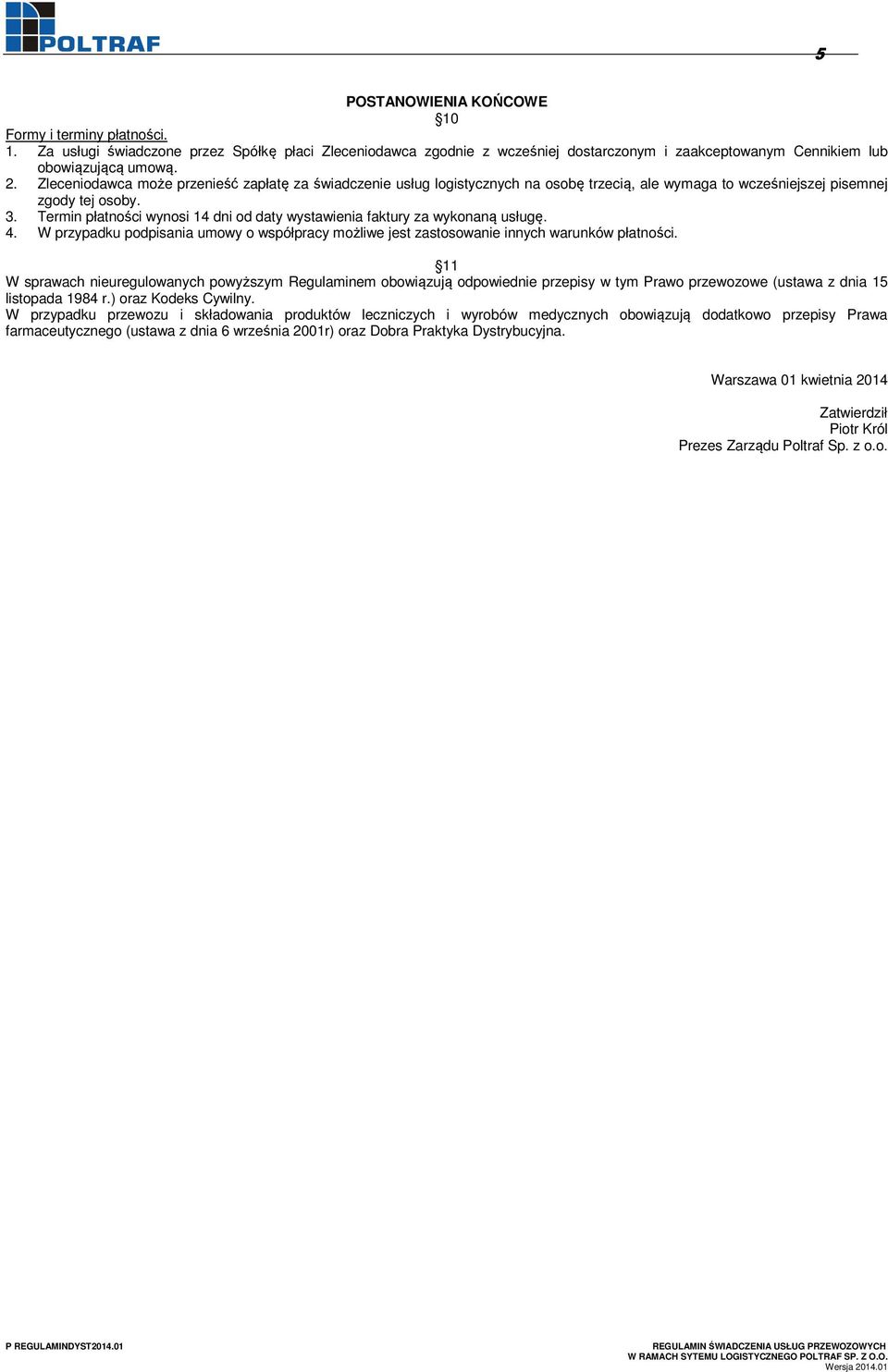 Termin płatności wynosi 14 dni od daty wystawienia faktury za wykonaną usługę. 4. W przypadku podpisania umowy o współpracy możliwe jest zastosowanie innych warunków płatności.