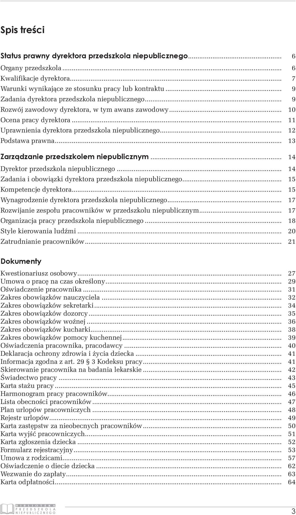 .. 12 Podstawa prawna... 13 Zarządzanie przedszkolem niepublicznym... 14 Dyrektor przedszkola niepublicznego... 14 Zadania i obowiązki dyrektora przedszkola niepublicznego... 15 Kompetencje dyrektora.