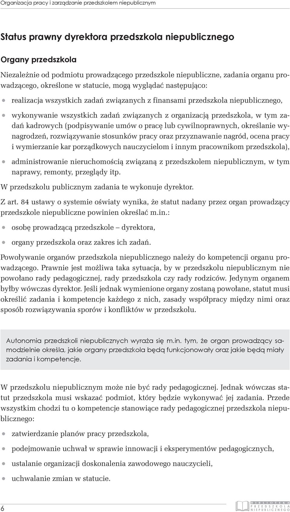 organizacją przedszkola, w tym zadań kadrowych (podpisywanie umów o pracę lub cywilnoprawnych, określanie wynagrodzeń, rozwiązywanie stosunków pracy oraz przyznawanie nagród, ocena pracy i