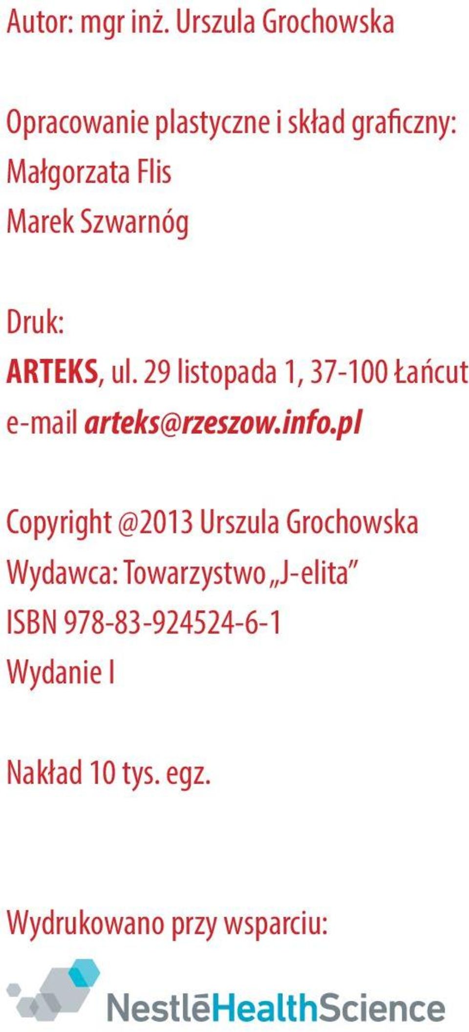 Szwarnóg Druk: ARTEKS, ul. 29 listopada 1, 37-100 Łańcut e-mail arteks@rzeszow.