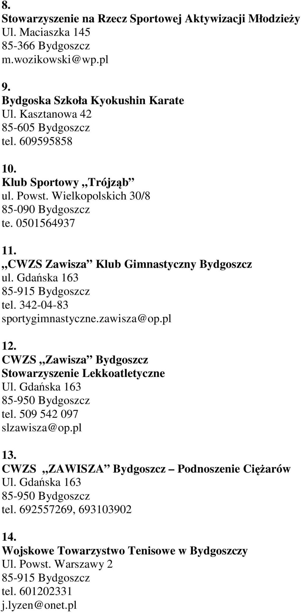 CWZS Zawisza Klub Gimnastyczny Bydgoszcz ul. Gdańska 163 tel. 342-04-83 sportygimnastyczne.zawisza@op.pl 12.