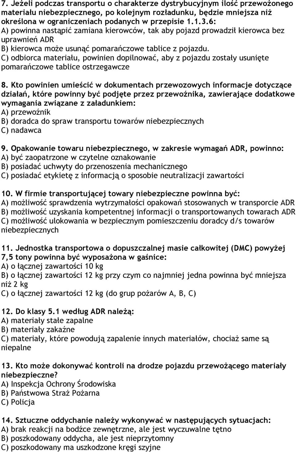 C) odbiorca materiału, powinien dopilnować, aby z pojazdu zostały usunięte pomarańczowe tablice ostrzegawcze 8.