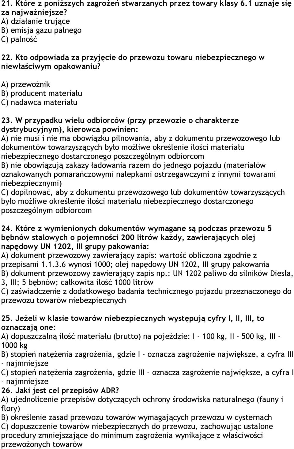 W przypadku wielu odbiorców (przy przewozie o charakterze dystrybucyjnym), kierowca powinien: A) nie musi i nie ma obowiązku pilnowania, aby z dokumentu przewozowego lub dokumentów towarzyszących